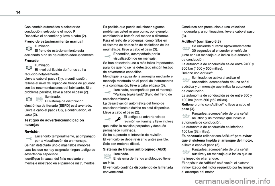 TOYOTA PROACE VERSO EV 2020  Manual del propietario (in Spanish) 14
Con cambio automático o selector de conducción, seleccione el modo P.Desactive el encendido y lleve a cabo (2).
Freno de estacionamiento manualIluminado.El freno de estacionamiento está accionad