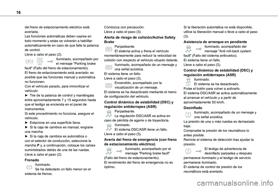 TOYOTA PROACE VERSO EV 2020  Manual del propietario (in Spanish) 16
del freno de estacionamiento eléctrico está averiada.Las funciones automáticas deben usarse en todo momento y estas se volverán a habilitar automáticamente en caso de que falle la palanca de c