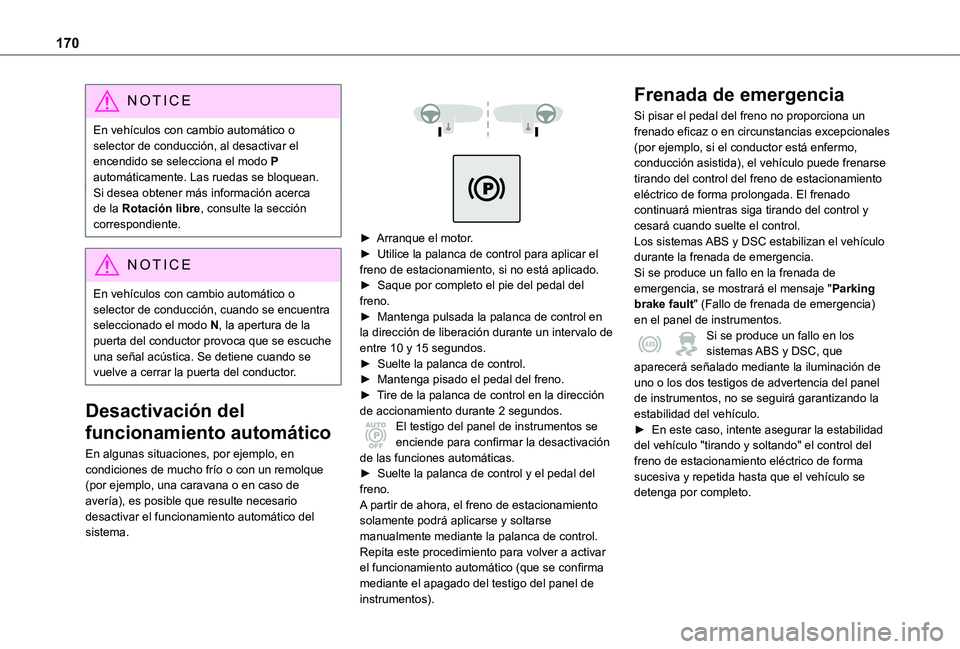 TOYOTA PROACE VERSO EV 2020 Manual del propietario (in Spanish) 170
NOTIC E
En vehículos con cambio automático o selector de conducción, al desactivar el encendido se selecciona el modo P automáticamente. Las ruedas se bloquean.Si desea obtener más informaci TOYOTA PROACE VERSO EV 2020 Manual del propietario (in Spanish) 170
NOTIC E
En vehículos con cambio automático o selector de conducción, al desactivar el encendido se selecciona el modo P automáticamente. Las ruedas se bloquean.Si desea obtener más informaci