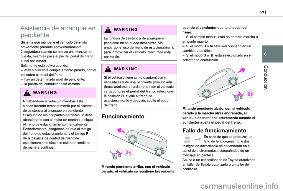 TOYOTA PROACE VERSO EV 2020 Manual del propietario (in Spanish) 171
Conducción
6
Asistencia de arranque en
pendiente
Sistema que mantiene el vehículo detenido brevemente (durante aproximadamente 2 segundos) cuando se realiza un arranque en cuesta, mientras pasa TOYOTA PROACE VERSO EV 2020 Manual del propietario (in Spanish) 171
Conducción
6
Asistencia de arranque en
pendiente
Sistema que mantiene el vehículo detenido brevemente (durante aproximadamente 2 segundos) cuando se realiza un arranque en cuesta, mientras pasa