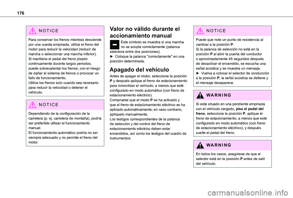 TOYOTA PROACE VERSO EV 2020 Manual del propietario (in Spanish) 176
NOTIC E
Para conservar los frenos mientras desciende por una cuesta empinada, utilice el freno del motor para reducir la velocidad (reducir de marcha o seleccionar una marcha inferior).Si mantiene TOYOTA PROACE VERSO EV 2020 Manual del propietario (in Spanish) 176
NOTIC E
Para conservar los frenos mientras desciende por una cuesta empinada, utilice el freno del motor para reducir la velocidad (reducir de marcha o seleccionar una marcha inferior).Si mantiene