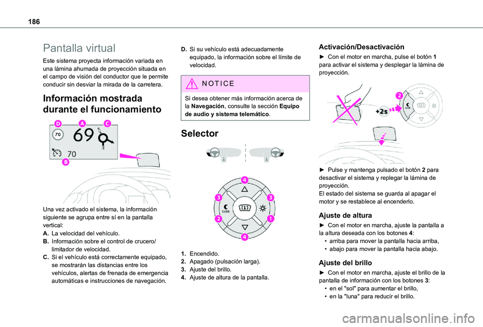 TOYOTA PROACE VERSO EV 2020 Manual del propietario (in Spanish) 186
Pantalla virtual
Este sistema proyecta información variada en una lámina ahumada de proyección situada en el campo de visión del conductor que le permite conducir sin desviar la mirada de la c TOYOTA PROACE VERSO EV 2020 Manual del propietario (in Spanish) 186
Pantalla virtual
Este sistema proyecta información variada en una lámina ahumada de proyección situada en el campo de visión del conductor que le permite conducir sin desviar la mirada de la c