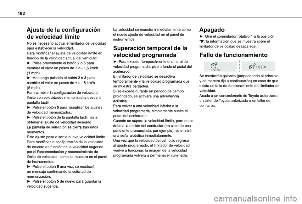 TOYOTA PROACE VERSO EV 2020 Manual del propietario (in Spanish) 192
Ajuste de la configuración
de velocidad límite
No es necesario activar el limitador de velocidad para establecer la velocidad.Para modificar el ajuste de velocidad límite en función de la vel TOYOTA PROACE VERSO EV 2020 Manual del propietario (in Spanish) 192
Ajuste de la configuración
de velocidad límite
No es necesario activar el limitador de velocidad para establecer la velocidad.Para modificar el ajuste de velocidad límite en función de la vel