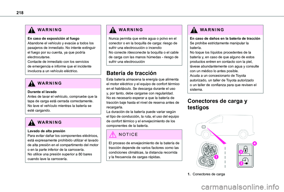 TOYOTA PROACE VERSO EV 2020 Manual del propietario (in Spanish) 218
WARNI NG
En caso de exposición al fuegoAbandone el vehículo y evacúe a todos los pasajeros de inmediato. No intente extinguir el fuego por su cuenta, ya que podría electrocutarse.Contacte de i TOYOTA PROACE VERSO EV 2020 Manual del propietario (in Spanish) 218
WARNI NG
En caso de exposición al fuegoAbandone el vehículo y evacúe a todos los pasajeros de inmediato. No intente extinguir el fuego por su cuenta, ya que podría electrocutarse.Contacte de i
