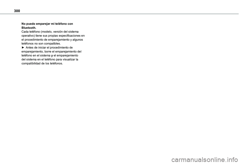 TOYOTA PROACE VERSO EV 2020  Manual del propietario (in Spanish) 300
No puedo emparejar mi teléfono con Bluetooth.Cada teléfono (modelo, versión del sistema operativo) tiene sus propias especificaciones en el procedimiento de emparejamiento y algunos teléfonos 