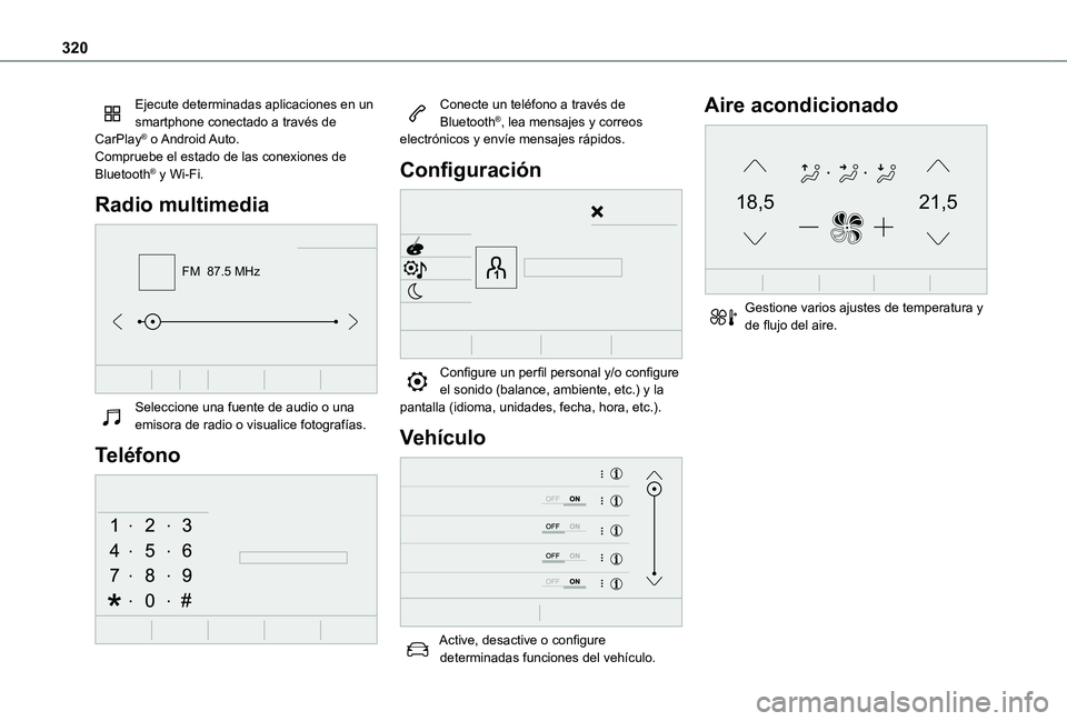TOYOTA PROACE VERSO EV 2020  Manual del propietario (in Spanish) 320
Ejecute determinadas aplicaciones en un smartphone conectado a través de CarPlay®  o Android Auto.Compruebe el estado de las conexiones de Bluetooth® y Wi-Fi.
Radio multimedia 
FM  87.5 MHz
 
S