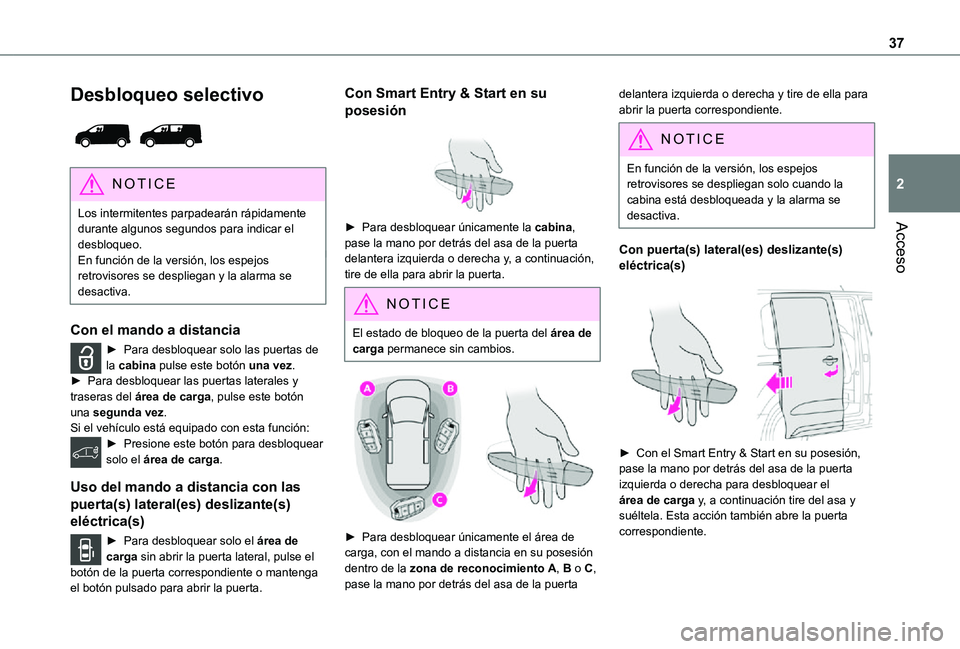TOYOTA PROACE VERSO EV 2020 Manual del propietario (in Spanish) 37
Acceso
2
Desbloqueo selectivo
NOTIC E
Los intermitentes parpadearán rápidamente durante algunos segundos para indicar el desbloqueo.En función de la versión, los espejos retrovisores se desp TOYOTA PROACE VERSO EV 2020 Manual del propietario (in Spanish) 37
Acceso
2
Desbloqueo selectivo
NOTIC E
Los intermitentes parpadearán rápidamente durante algunos segundos para indicar el desbloqueo.En función de la versión, los espejos retrovisores se desp