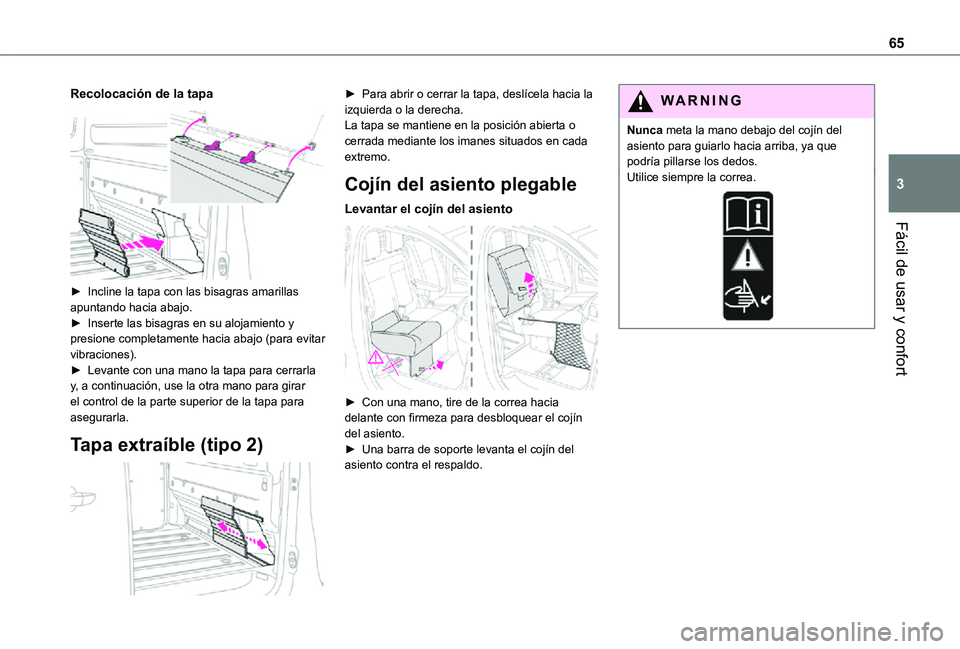TOYOTA PROACE VERSO EV 2020  Manual del propietario (in Spanish) 65
Fácil de usar y confort
3
Recolocación de la tapa 
 
► Incline la tapa con las bisagras amarillas apuntando hacia abajo.► Inserte las bisagras en su alojamiento y presione completamente hacia