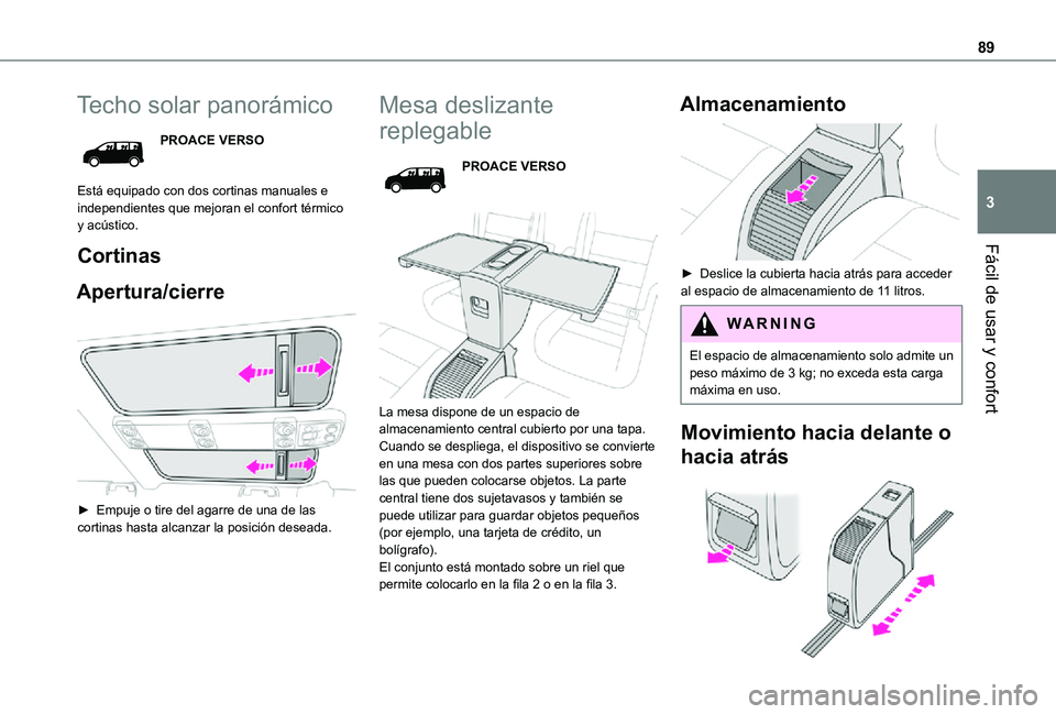 TOYOTA PROACE VERSO EV 2020 Manual del propietario (in Spanish) 89
Fácil de usar y confort
3
Techo solar panorámico
PROACE VERSO
Está equipado con dos cortinas manuales e independientes que mejoran el confort térmico y acústico.
Cortinas
Apertura/cierre
TOYOTA PROACE VERSO EV 2020 Manual del propietario (in Spanish) 89
Fácil de usar y confort
3
Techo solar panorámico
PROACE VERSO
Está equipado con dos cortinas manuales e independientes que mejoran el confort térmico y acústico.
Cortinas
Apertura/cierre