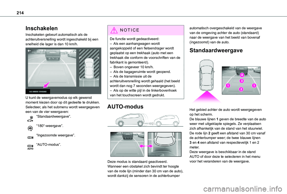 TOYOTA PROACE VERSO EV 2020  Instructieboekje (in Dutch) 214
Inschakelen
Inschakelen gebeurt automatisch als de achteruitversnelling wordt ingeschakeld bij een snelheid die lager is dan 10 km/h. 
 
U kunt de weergavemodus op elk gewenst moment kiezen door o