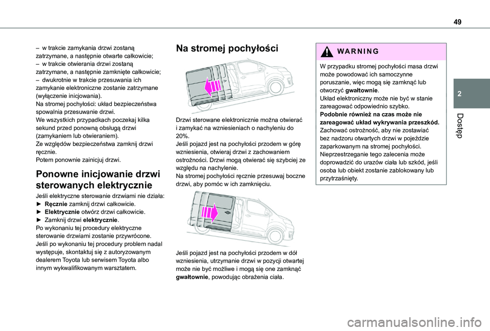 TOYOTA PROACE VERSO EV 2020 Instrukcja obsługi (in Polish) 49
Dostęp
2
– w trakcie zamykania drzwi zostaną zatrzymane, a następnie otwarte całkowicie;– w trakcie otwierania drzwi zostaną zatrzymane, a następnie zamknięte całkowicie;– dwukrotnie TOYOTA PROACE VERSO EV 2020 Instrukcja obsługi (in Polish) 49
Dostęp
2
– w trakcie zamykania drzwi zostaną zatrzymane, a następnie otwarte całkowicie;– w trakcie otwierania drzwi zostaną zatrzymane, a następnie zamknięte całkowicie;– dwukrotnie