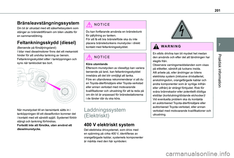 TOYOTA PROACE VERSO EV 2020 Bruksanvisningar (in Swedish) 201
Praktisk information
7
Bränsleavstängningssystem
Din bil är utrustad med ett säkerhetssystem som stänger av bränsletillförseln om bilen utsätts för en sammanstötning.
Feltankningsskydd ( TOYOTA PROACE VERSO EV 2020 Bruksanvisningar (in Swedish) 201
Praktisk information
7
Bränsleavstängningssystem
Din bil är utrustad med ett säkerhetssystem som stänger av bränsletillförseln om bilen utsätts för en sammanstötning.
Feltankningsskydd (