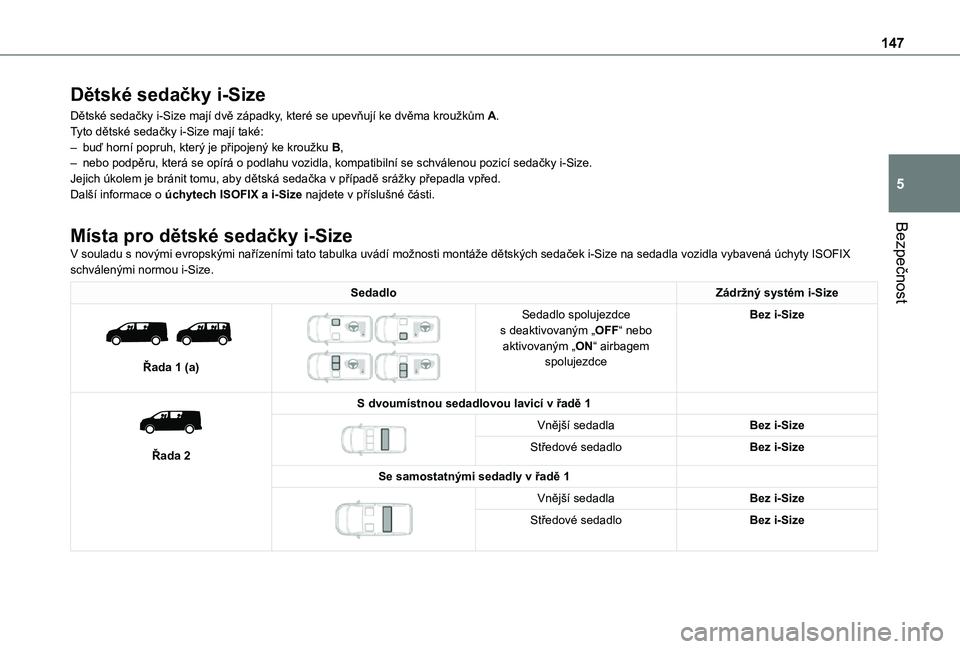 TOYOTA PROACE VERSO EV 2020  Návod na použití (in Czech) 147
Bezpečnost
5
Dětské sedačky i-Size
Dětské sedačky i-Size mají dvě západky, které se upevňují ke dvěma kroužkům A.Tyto dětské sedačky i-Size mají také:– buď horní popruh, k