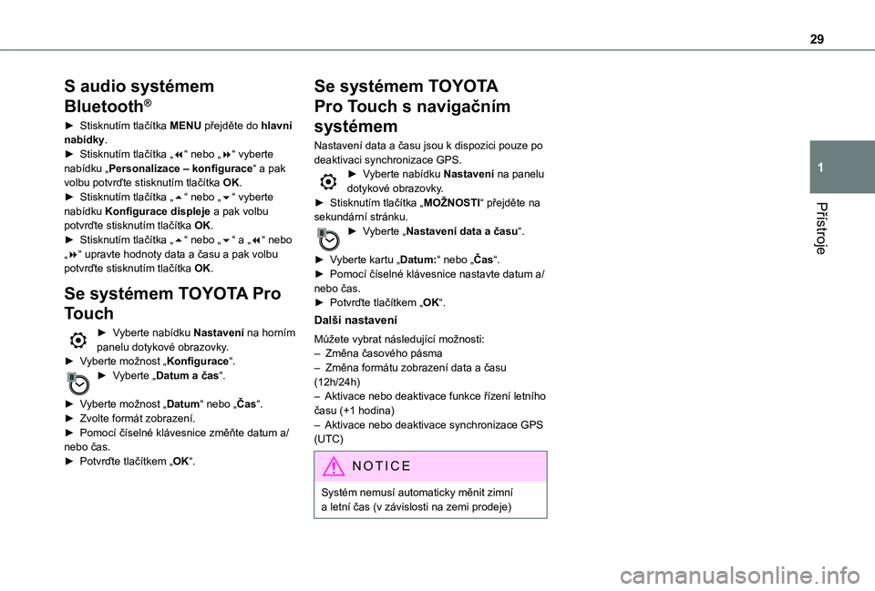 TOYOTA PROACE VERSO EV 2020 Návod na použití (in Czech) 29
Přístroje
1
S audio systémem
Bluetooth®
► Stisknutím tlačítka MENU přejděte do hlavní nabídky.► Stisknutím tlačítka „7“ nebo „8“ vyberte nabídku „Personalizace – kon TOYOTA PROACE VERSO EV 2020 Návod na použití (in Czech) 29
Přístroje
1
S audio systémem
Bluetooth®
► Stisknutím tlačítka MENU přejděte do hlavní nabídky.► Stisknutím tlačítka „7“ nebo „8“ vyberte nabídku „Personalizace – kon