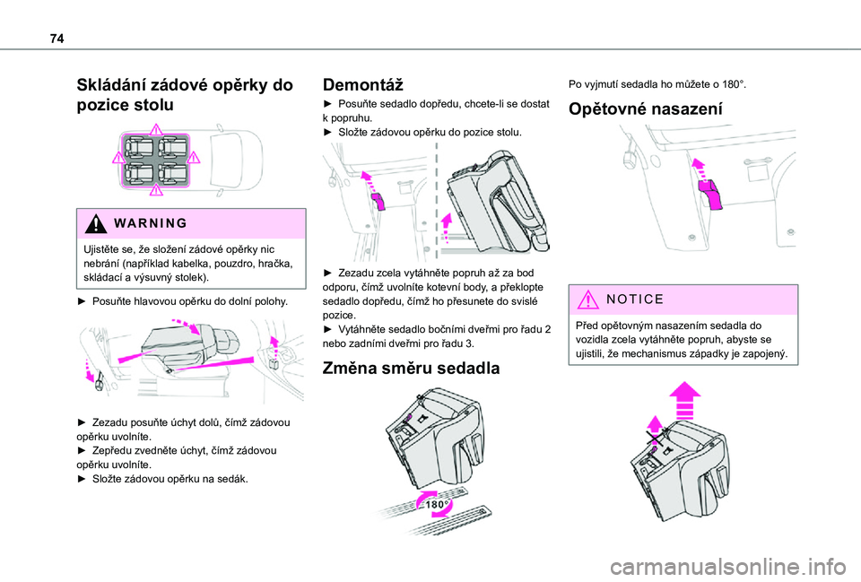 TOYOTA PROACE VERSO EV 2020  Návod na použití (in Czech) 74
Skládání zádové opěrky do 
pozice stolu 
 
WARNI NG
Ujistěte se, že složení zádové opěrky nic nebrání (například kabelka, pouzdro, hračka, skládací a výsuvný stolek).
► Posu
