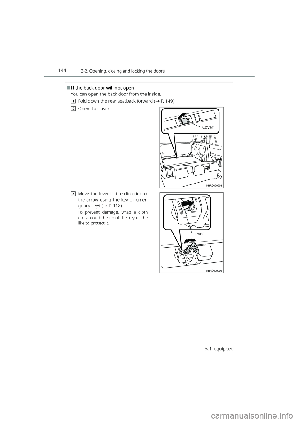 TOYOTA RAIZE 2023  Owners Manual 1443-2. Opening, closing and locking the doors
RAIZE_OM_General_BZ358E
✽: If equipped
⬛If the back door will not open
You can open the back door from the inside.
a Fold down the rear seatback forw