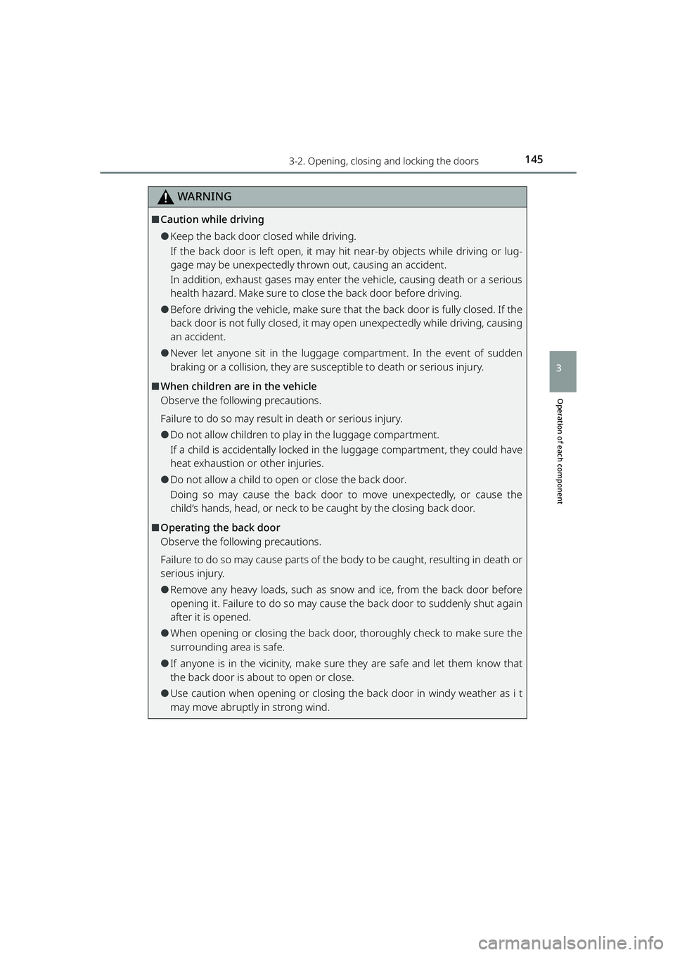 TOYOTA RAIZE 2023  Owners Manual 1453-2. Opening, closing and locking the doors
RAIZE_OM_General_BZ358E
Operation of each component
3
WARNING
⬛Caution while driving
⚫Keep the back door closed while driving.
If the back door is le