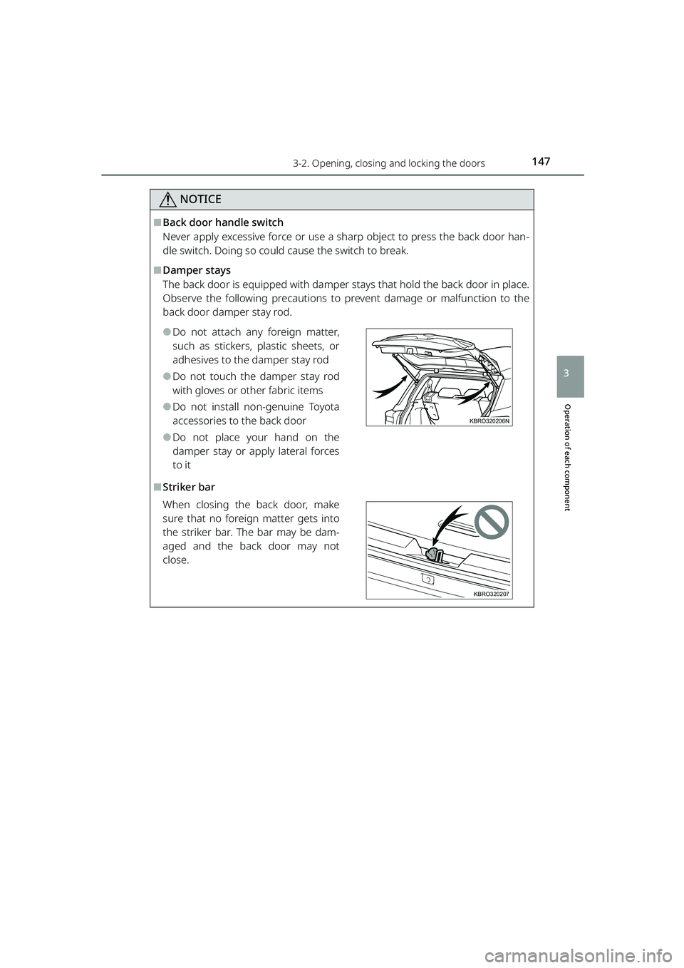 TOYOTA RAIZE 2023  Owners Manual 1473-2. Opening, closing and locking the doors
RAIZE_OM_General_BZ358E
Operation of each component
3
NOTICE
⬛Back door handle switch
Never apply excessive force or use a sharp object to press the ba