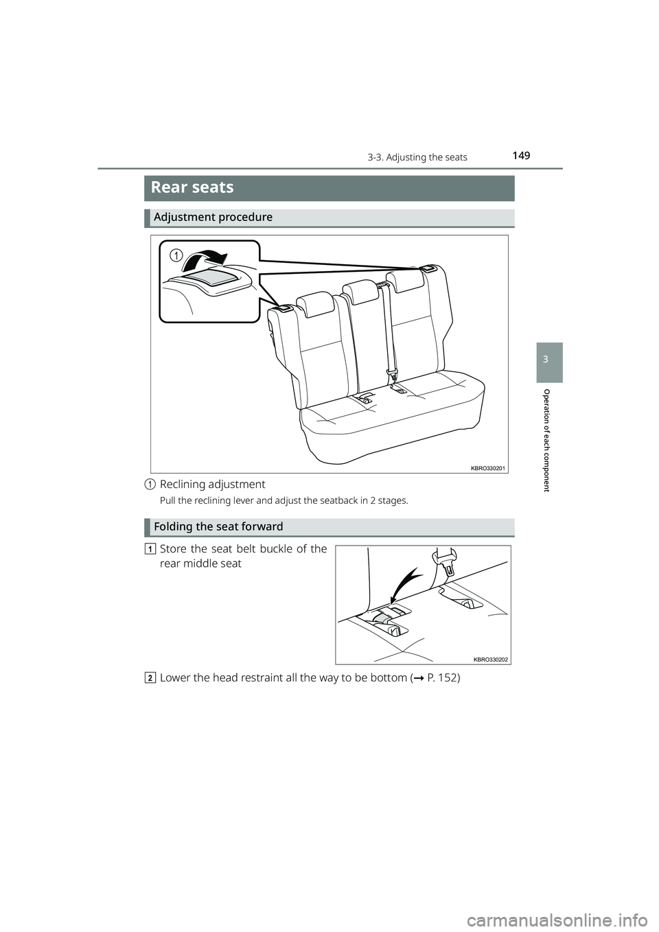 TOYOTA RAIZE 2023  Owners Manual 1493-3. Adjusting the seats
RAIZE_OM_General_BZ358E
Operation of each component
3
Rear seats
Adjustment procedure
aReclining adjustment
Pull the reclining lever and adjust the seatback in 2 stages.
Fo