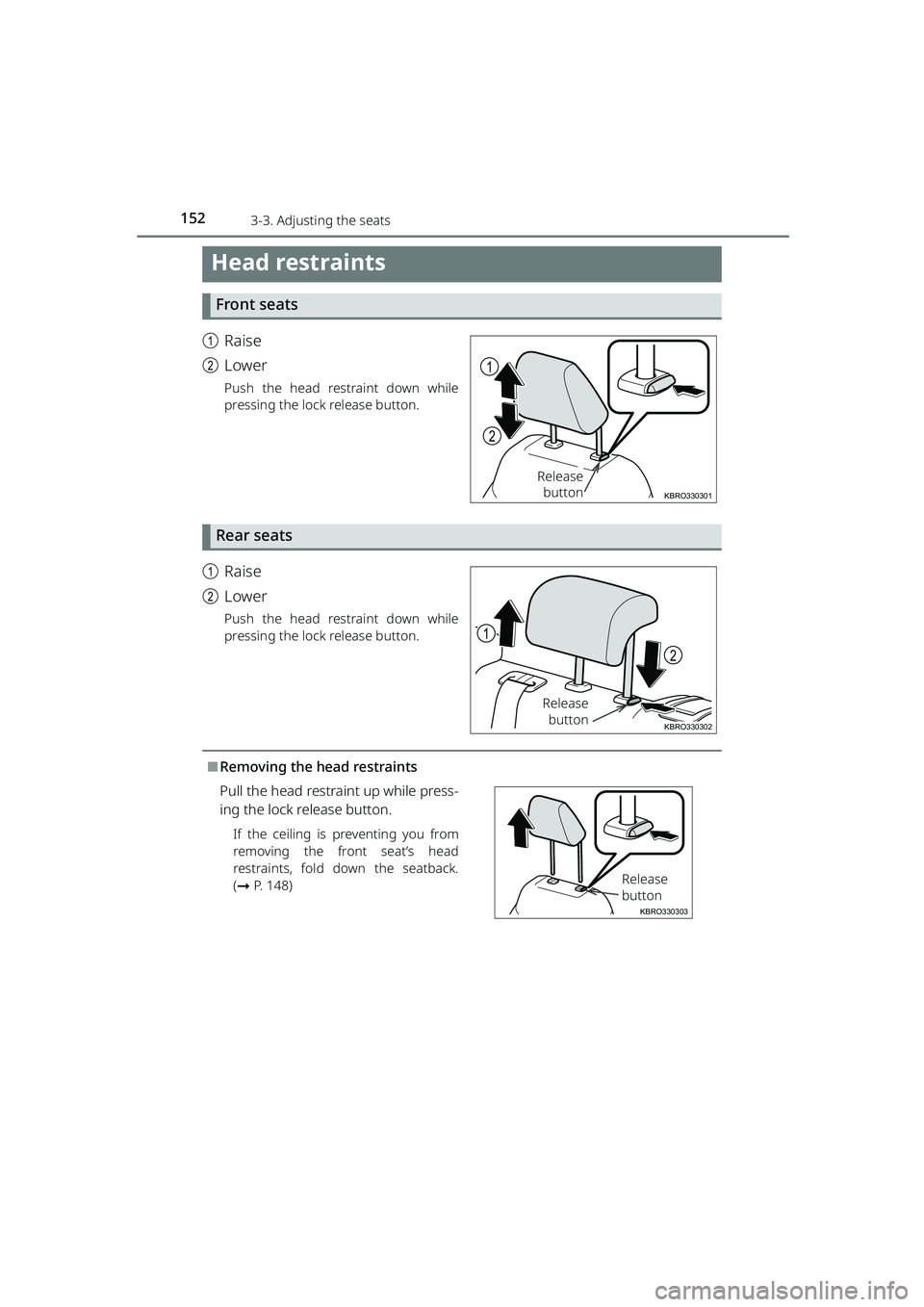 TOYOTA RAIZE 2023  Owners Manual 1523-3. Adjusting the seats
RAIZE_OM_General_BZ358E
Head restraints
Front seats
aRaise
b Lower
Push the head restraint down while
pressing the lock release button.
Rear seats
aRaise
b Lower
Push the h