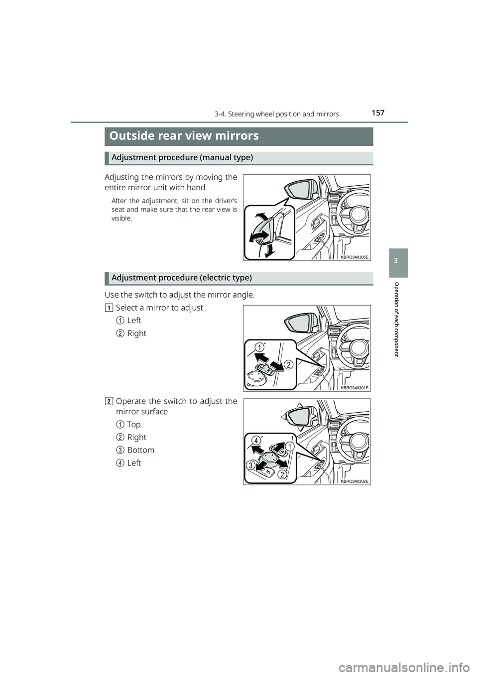 TOYOTA RAIZE 2023  Owners Manual 1573-4. Steering wheel position and mirrors
RAIZE_OM_General_BZ358E
Operation of each component
3
Outside rear view mirrors
Adjustment procedure (manual type)
Adjusting the mirrors by moving the
entir
