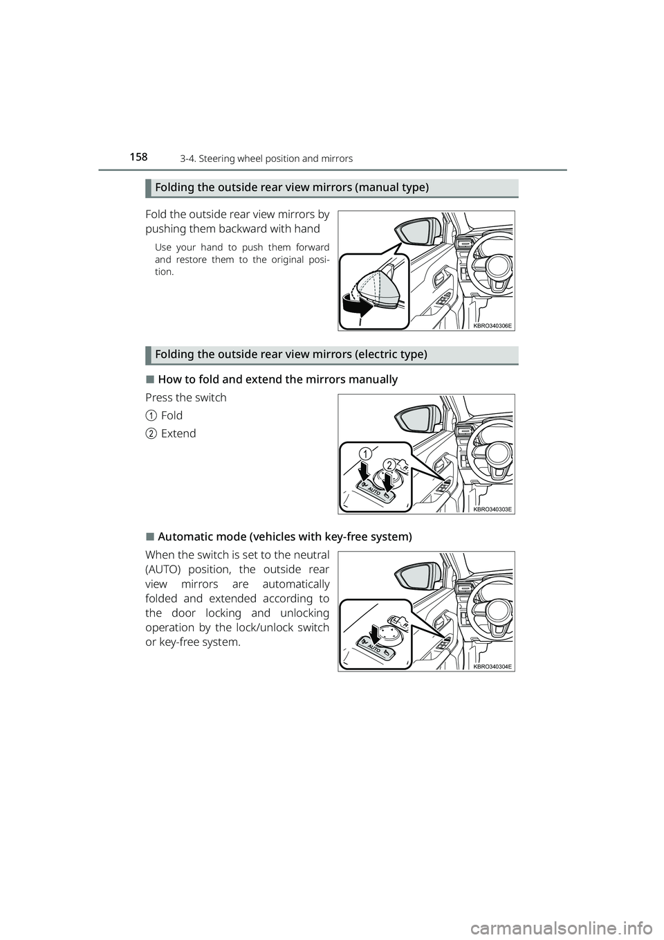 TOYOTA RAIZE 2023  Owners Manual 1583-4. Steering wheel position and mirrors
RAIZE_OM_General_BZ358E
Folding the outside rear view mirrors (manual type)
Fold the outside rear view mirrors by
pushing them backward with hand
Use your h