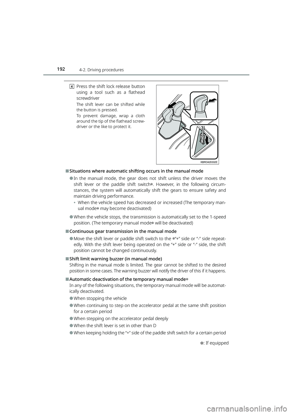 TOYOTA RAIZE 2023  Owners Manual 1924-2. Driving procedures
RAIZE_OM_General_BZ358E
✽: If equipped
d
Press the shift lock release button
using a tool such as a flathead
screwdriver
The shift lever can be shifted while
the button is