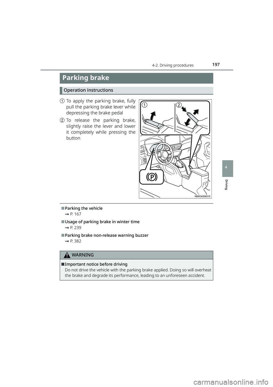 TOYOTA RAIZE 2023  Owners Manual 1974-2. Driving procedures
RAIZE_OM_General_BZ358E
Driving
4
Parking brake
Operation instructions
aTo apply the parking brake, fully
pull the parking brake lever while
depressing the brake pedal
b To 