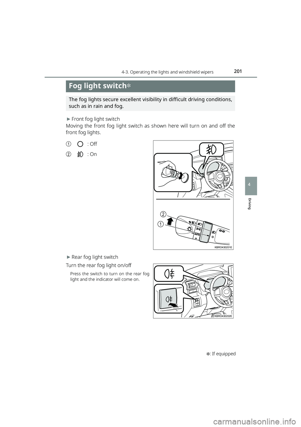 TOYOTA RAIZE 2023  Owners Manual 2014-3. Operating the lights and windshield wipers
RAIZE_OM_General_BZ358E✽
: If equipped
Driving
4
Fog light switch✽
The fog lights secure excellent visib ility in difficult driving conditions,
s