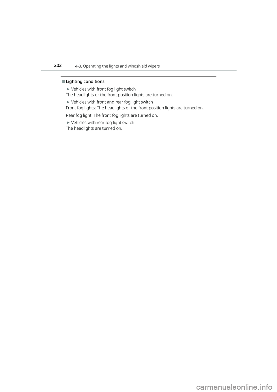 TOYOTA RAIZE 2023  Owners Manual 2024-3. Operating the lights and windshield wipers
RAIZE_OM_General_BZ358E
⬛Lighting conditions
▶Vehicles with front fog light switch
The headlights or the front po sition lights are turned on.
