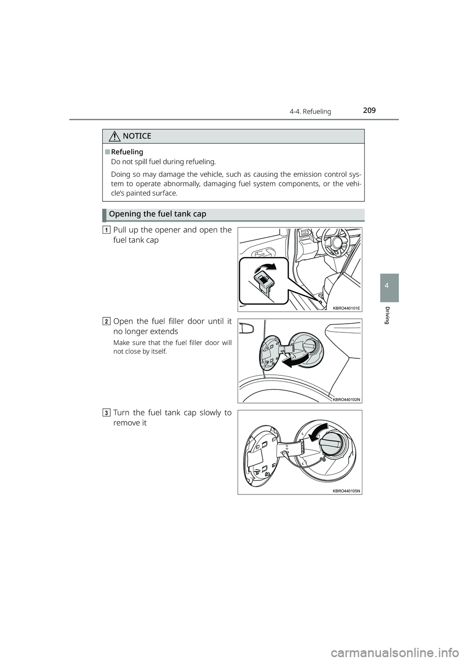 TOYOTA RAIZE 2023  Owners Manual 2094-4. Refueling
RAIZE_OM_General_BZ358E
Driving
4
NOTICE
⬛Refueling
Do not spill fuel during refueling.
Doing so may damage the vehicle, such as causing the emission control sys-
tem to operate ab