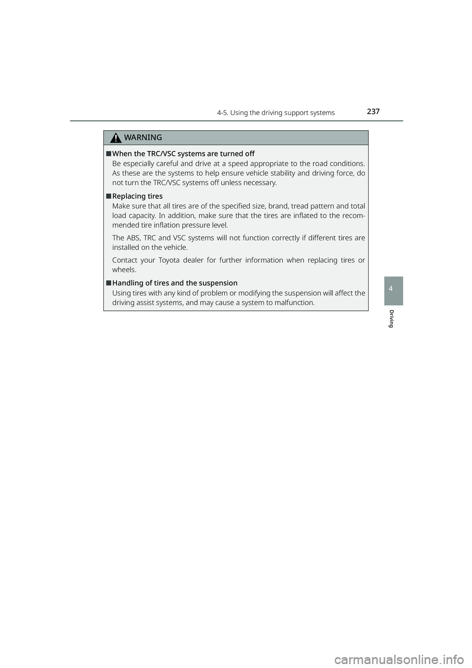 TOYOTA RAIZE 2023  Owners Manual 2374-5. Using the driving support systems
RAIZE_OM_General_BZ358E
WARNING
Driving
4
⬛When the TRC/VSC systems are turned off
Be especially careful and drive at a speed appropriate to the road condit
