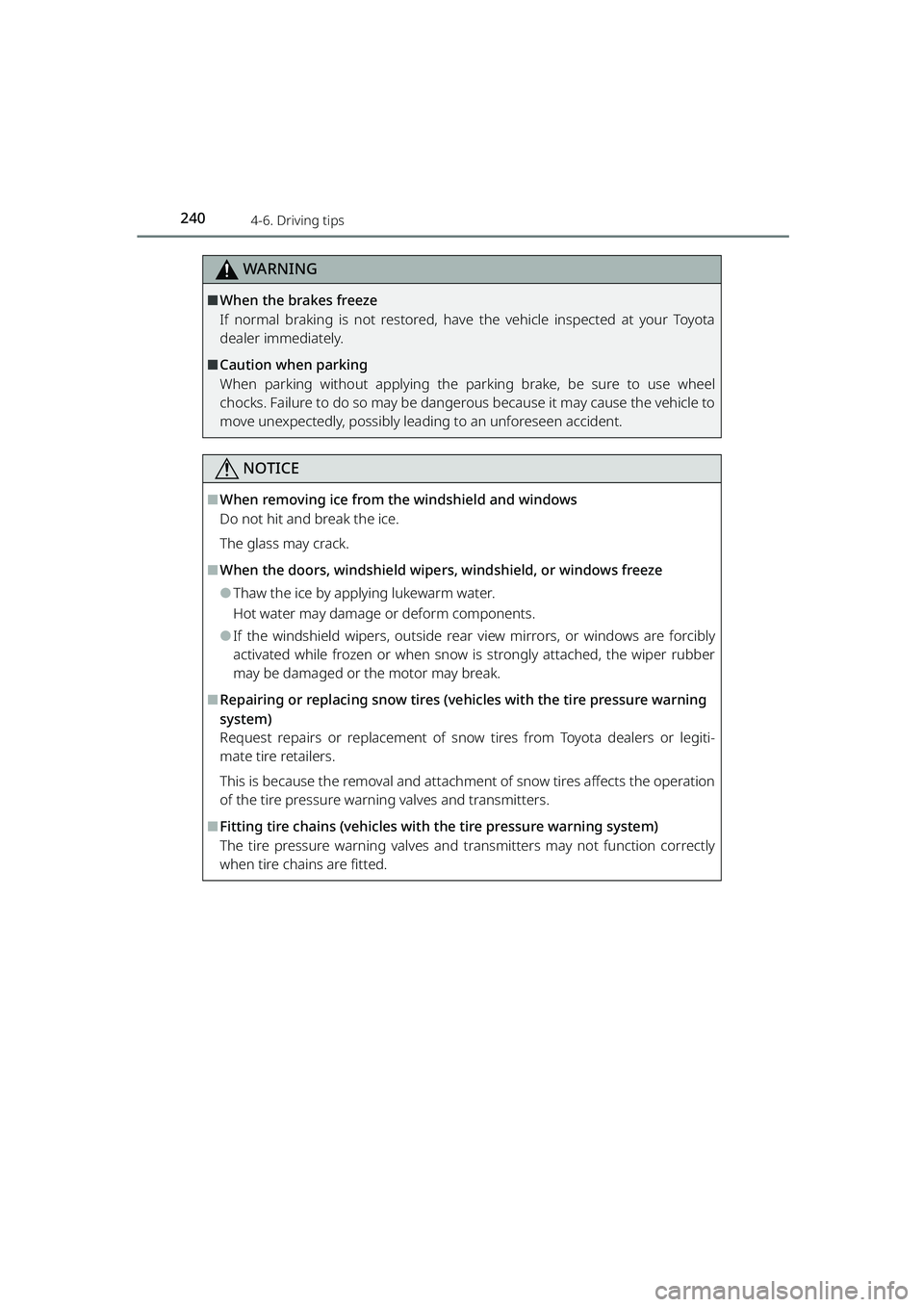 TOYOTA RAIZE 2023  Owners Manual 2404-6. Driving tips
RAIZE_OM_General_BZ358E
WARNING
⬛When the brakes freeze
If normal braking is not restored, have the vehicle inspected at your Toyota
dealer immediately.
⬛Caution when parking
