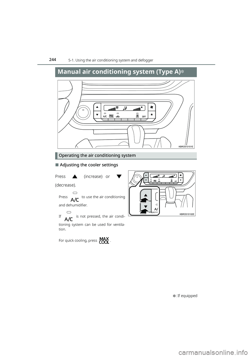 TOYOTA RAIZE 2023  Owners Manual 244
RAIZE_OM_General_BZ358E✽
: If equipped
5-1. Using the air conditioning system and defogger
Manual air conditioning system (Type A)✽
Operating the air conditioning system
⬛Adjusting the coole