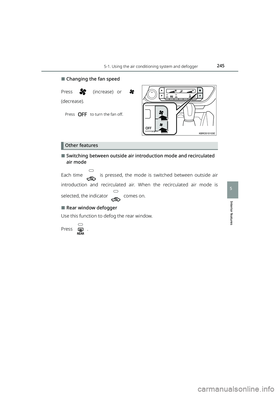 TOYOTA RAIZE 2023  Owners Manual 2455-1. Using the air conditioning system and defogger
RAIZE_OM_General_BZ358E
Interior features
5
⬛Changing the fan speed
Press   (increase) or 
(decrease).
Press   to turn the fan off.
Other featu