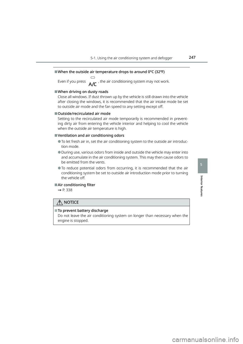 TOYOTA RAIZE 2023  Owners Manual 2475-1. Using the air conditioning system and defogger
RAIZE_OM_General_BZ358E
Interior features
5
⬛When the outside air temperature drops to around 0°C (32℉)
Even if you press  , the air conditi