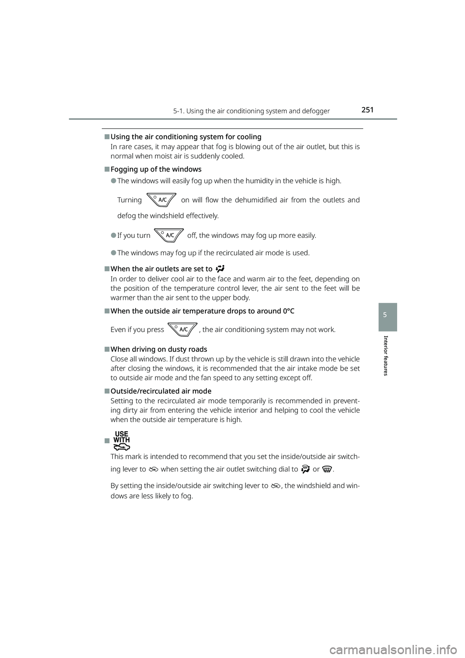 TOYOTA RAIZE 2023  Owners Manual 2515-1. Using the air conditioning system and defogger
RAIZE_OM_General_BZ358E
Interior features
5
⬛Using the air conditioning system for cooling
In rare cases, it may appear that fog is  blowing ou