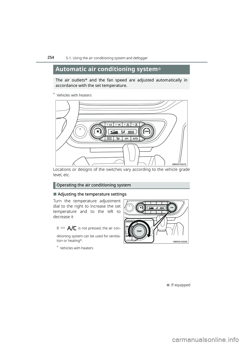 TOYOTA RAIZE 2023  Owners Manual 2545-1. Using the air conditioning system and defogger
RAIZE_OM_General_BZ358E✽
: If equipped
Automatic air conditioning system✽
The air outlets* and the fan speed are adjusted automatically in
ac