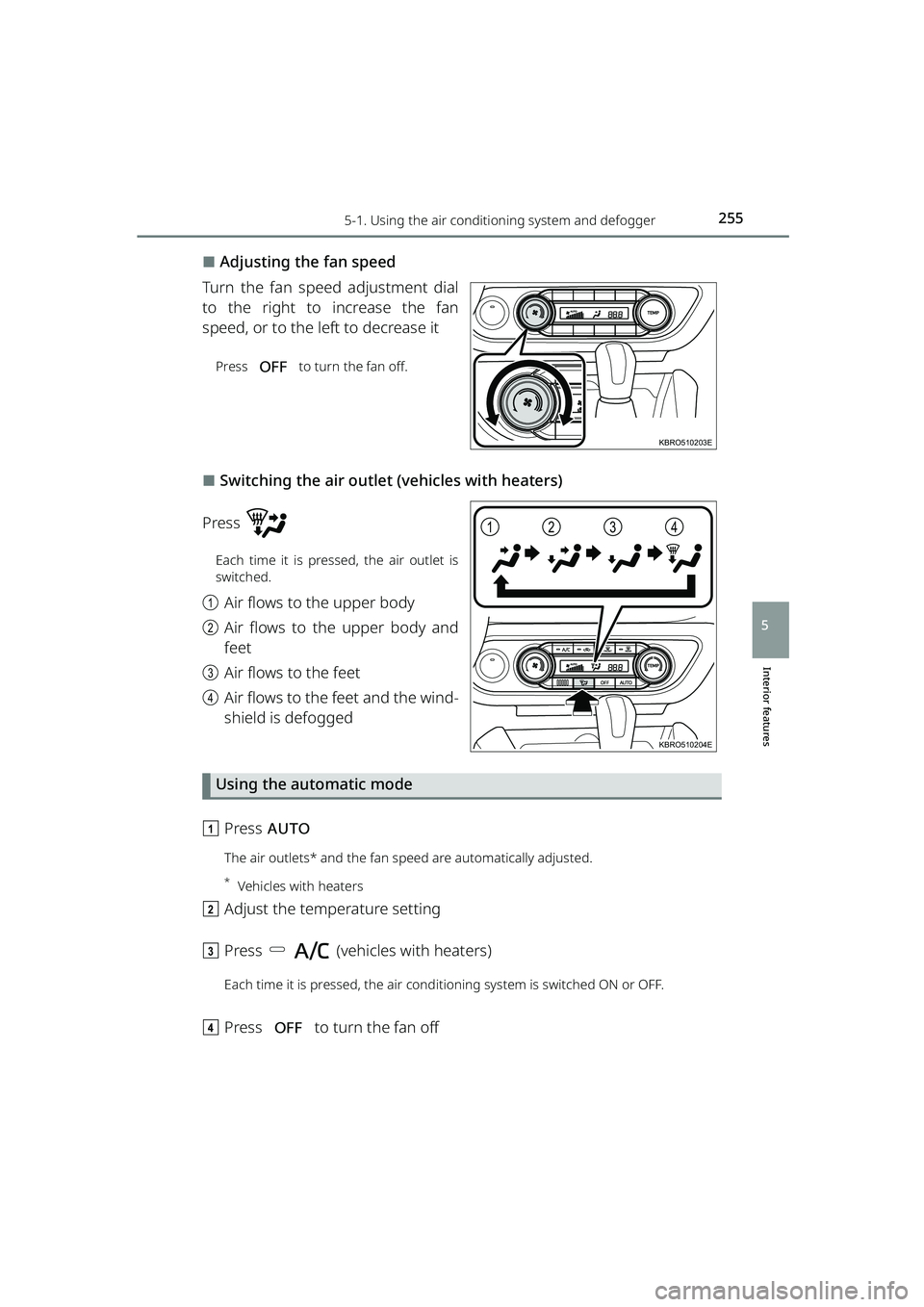 TOYOTA RAIZE 2023  Owners Manual 2555-1. Using the air conditioning system and defogger
RAIZE_OM_General_BZ358E
Interior features
5
⬛Adjusting the fan speed
Turn the fan speed adjustment dial
to the right to increase the fan
speed,