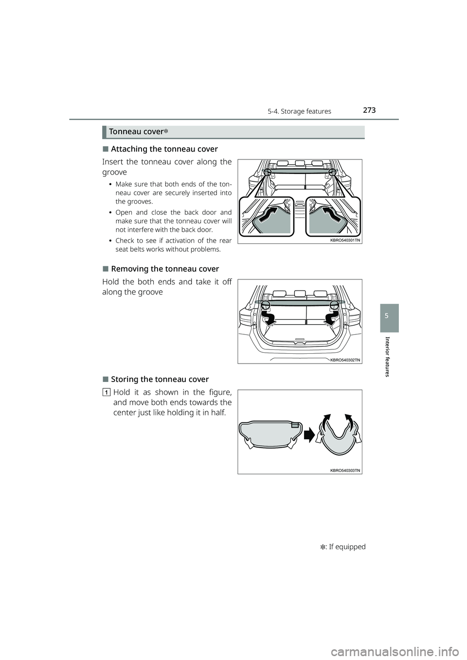 TOYOTA RAIZE 2023  Owners Manual 2735-4. Storage features
RAIZE_OM_General_BZ358E✽
: If equipped
Interior features
5
Tonneau cover✽
⬛Attaching the tonneau cover
Insert the tonneau cover along the
groove
⦁ Make sure that both 