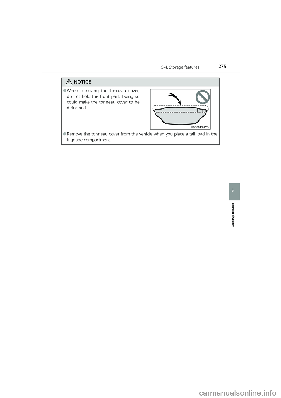 TOYOTA RAIZE 2023  Owners Manual 2755-4. Storage features
RAIZE_OM_General_BZ358E
Interior features
5
NOTICE
⚫When removing the tonneau cover,
do not hold the front part. Doing so
could make the tonneau cover to be
deformed.
⚫Rem