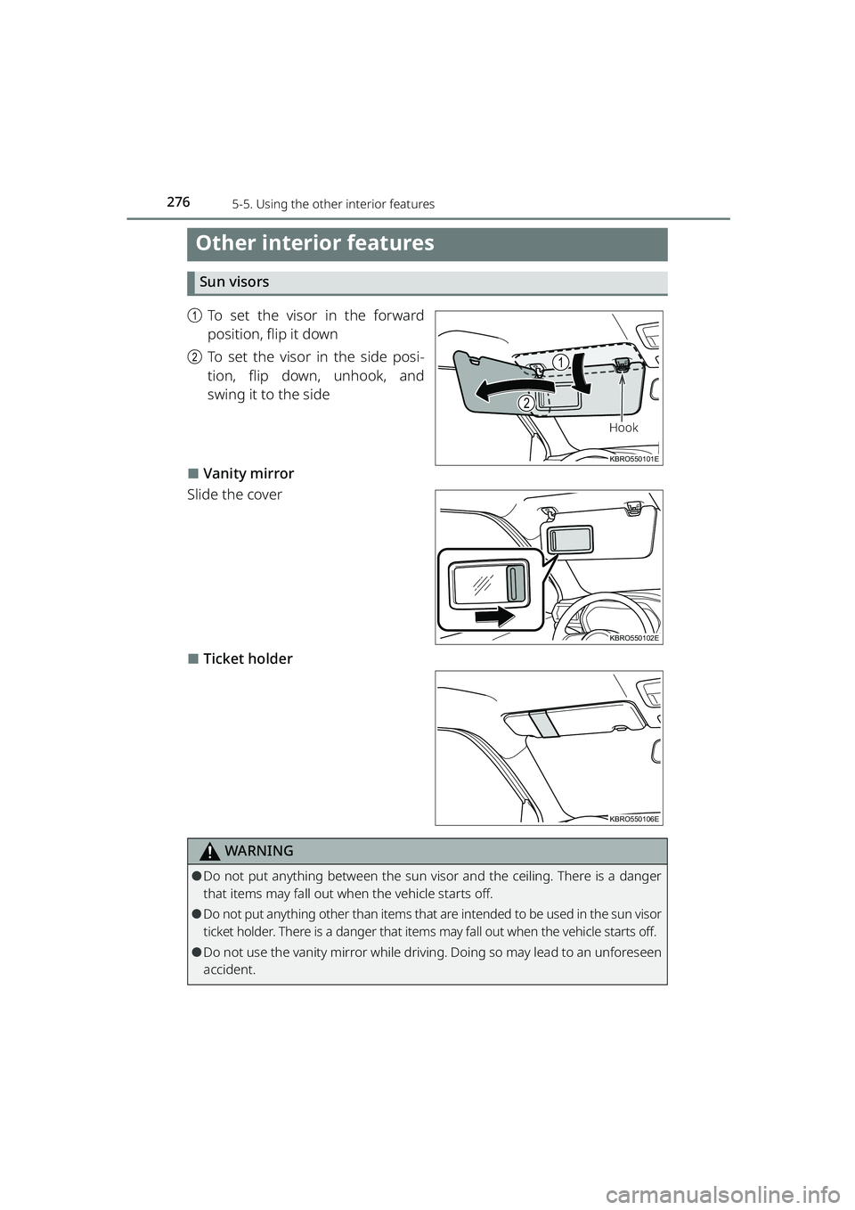 TOYOTA RAIZE 2023  Owners Manual 276
RAIZE_OM_General_BZ358E
5-5. Using the other interior features
Other interior features
Sun visors
aTo set the visor in the forward
position, flip it down
b To set the visor in the side posi-
tion,