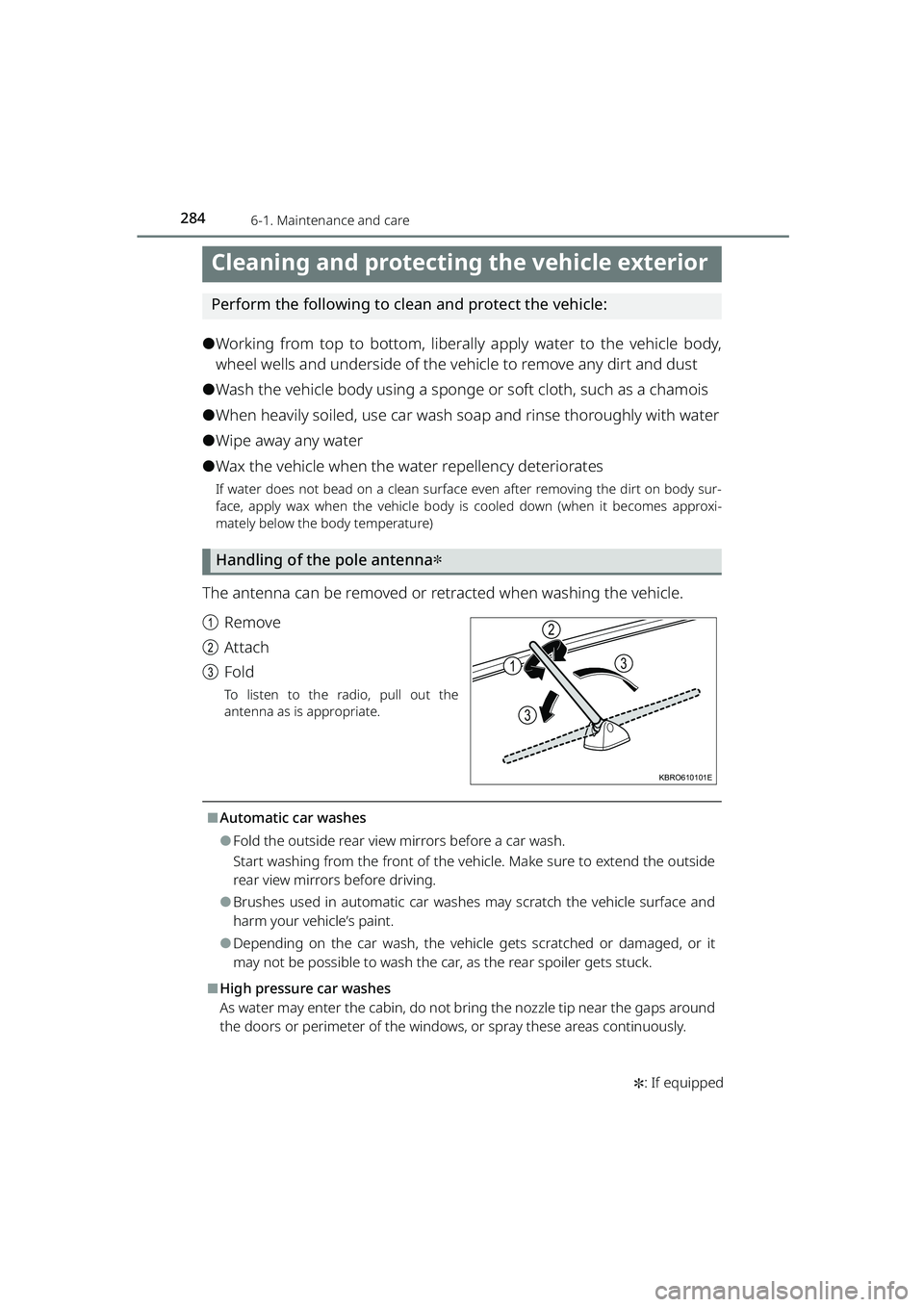 TOYOTA RAIZE 2023  Owners Manual 284
RAIZE_OM_General_BZ358E✽
: If equipped
6-1. Maintenance and care
Cleaning and protecting the vehicle exterior
Perform the following to clean and protect the vehicle:
⚫Working from top to botto
