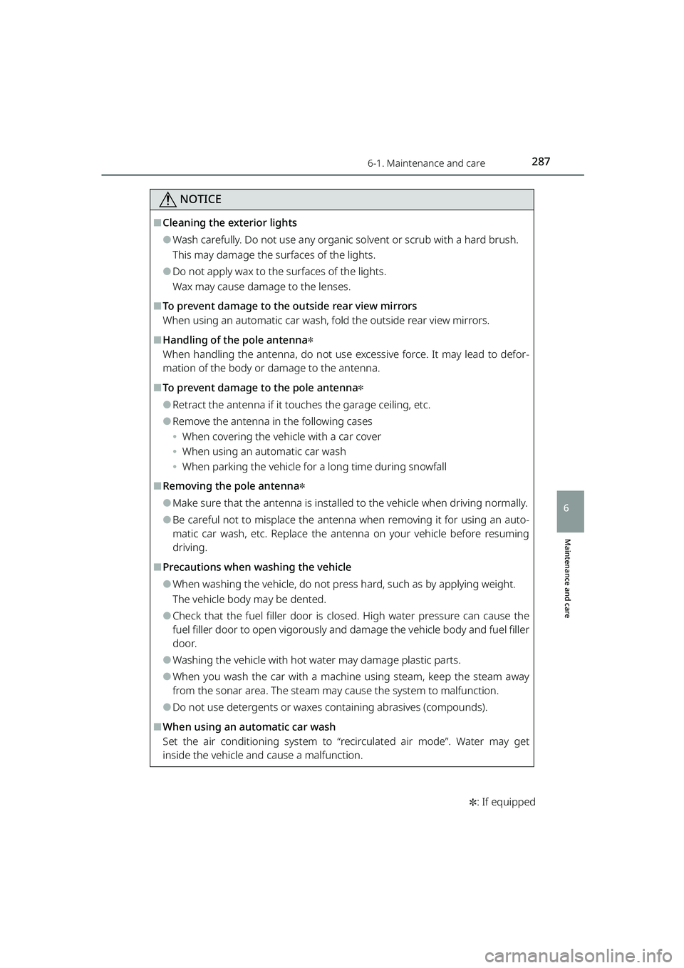 TOYOTA RAIZE 2023  Owners Manual 2876-1. Maintenance and care
RAIZE_OM_General_BZ358E
NOTICE
✽: If equipped
Maintenance and care
6
⬛Cleaning the exterior lights
⚫Wash carefully. Do not use any organic solvent or scrub with a ha