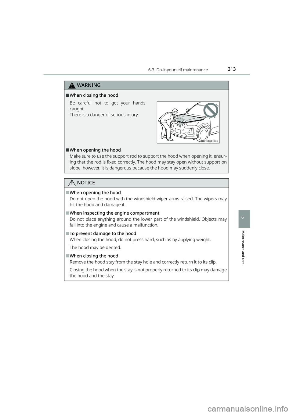 TOYOTA RAIZE 2023  Owners Manual 3136-3. Do-it-yourself maintenance
RAIZE_OM_General_BZ358E
WARNING
Maintenance and care
6
⬛When closing the hood
Be careful not to get your hands
caught.
There is a danger of serious injury.
⬛When