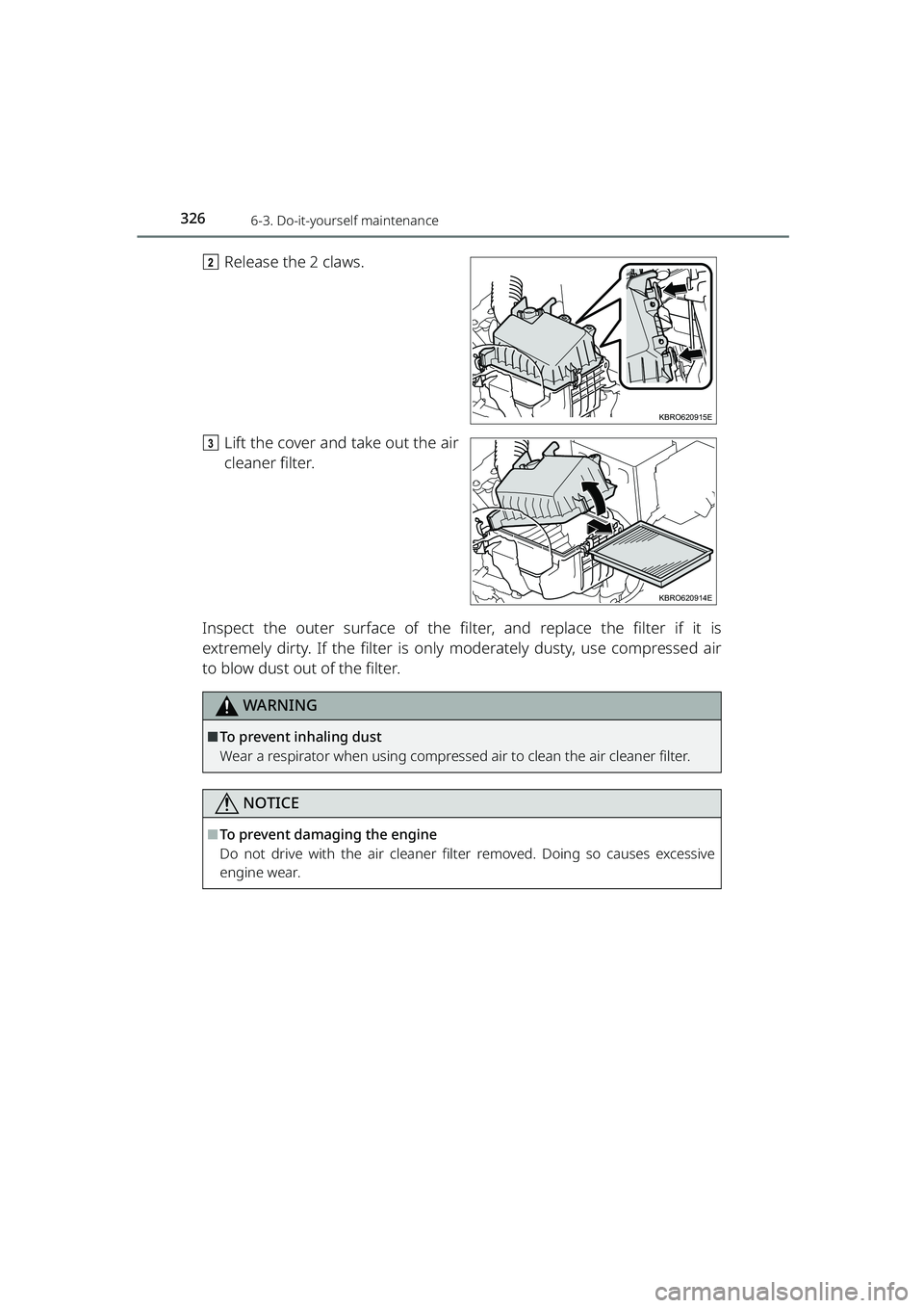 TOYOTA RAIZE 2023  Owners Manual 3266-3. Do-it-yourself maintenance
RAIZE_OM_General_BZ358E
bRelease the 2 claws.
c Lift the cover and take out the air
cleaner filter.
Inspect the outer surface of the filter, and replace the filter i