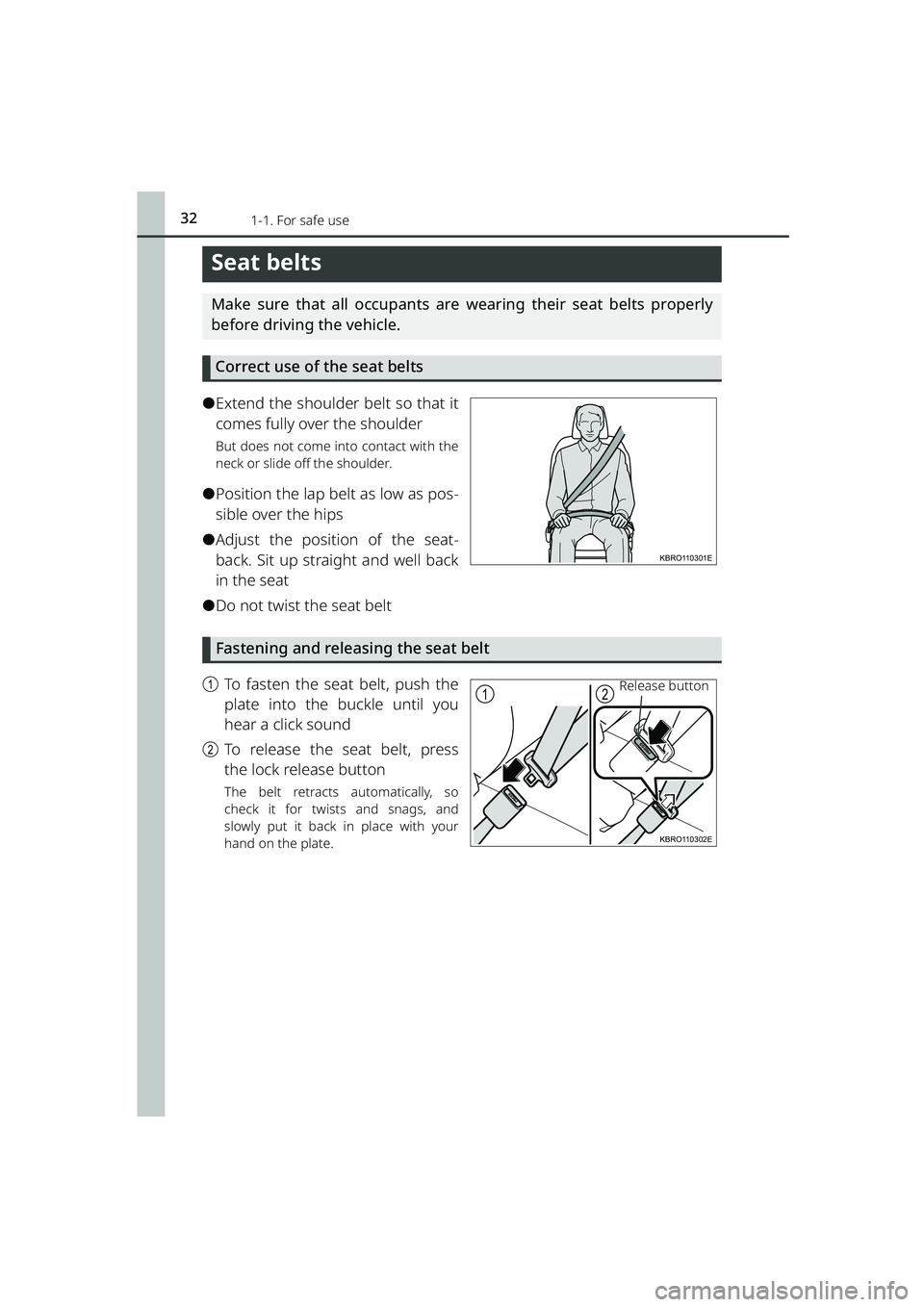 TOYOTA RAIZE 2023  Owners Manual 321-1. For safe use
RAIZE_OM_General_BZ358E
Seat belts
Make sure that all occupants are wearing their seat belts properly
before driving the vehicle.Correct use of the seat belts
⚫Extend the shoulde