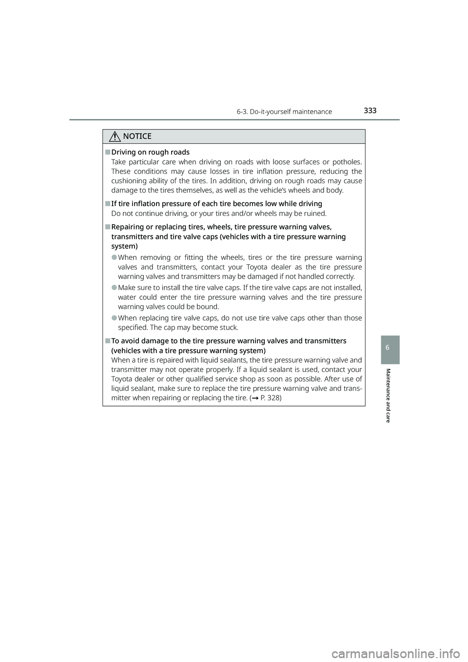 TOYOTA RAIZE 2023  Owners Manual 3336-3. Do-it-yourself maintenance
RAIZE_OM_General_BZ358E
Maintenance and care
6
NOTICE
⬛Driving on rough roads
Take particular care when driving on roads with loose surfaces or potholes.
These con
