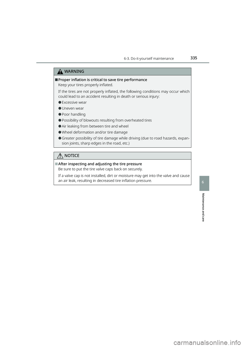 TOYOTA RAIZE 2023  Owners Manual 3356-3. Do-it-yourself maintenance
RAIZE_OM_General_BZ358E
Maintenance and care
6
WARNING
⬛Proper inflation is critical to save tire performance
Keep your tires properly inflated.
If the tires are n