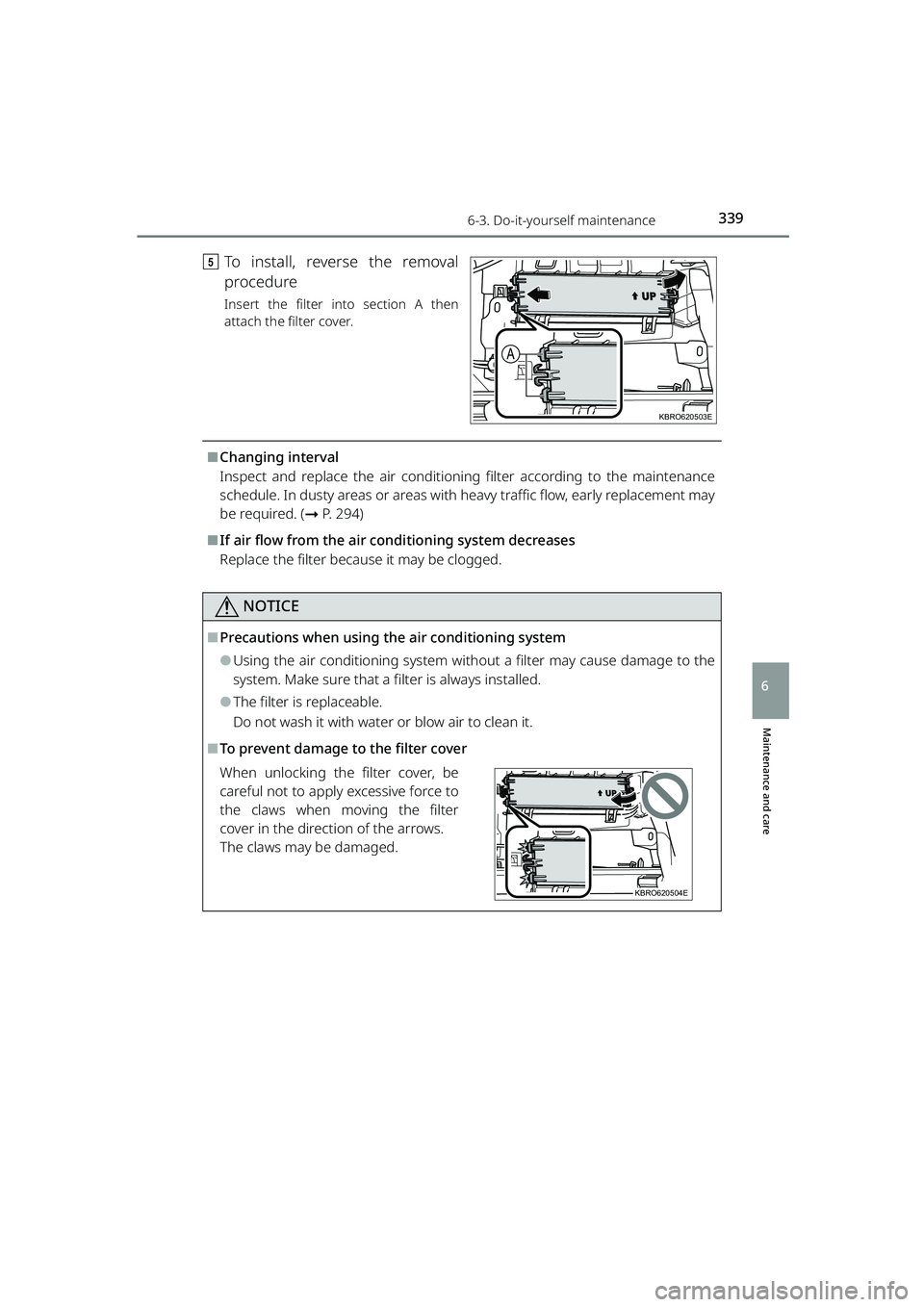 TOYOTA RAIZE 2023  Owners Manual 3396-3. Do-it-yourself maintenance
RAIZE_OM_General_BZ358E
Maintenance and care
6
eTo install, reverse the removal
procedure
Insert the filter into section A then
attach the filter cover.
⬛Changing 